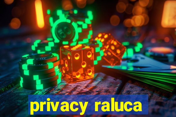 privacy raluca